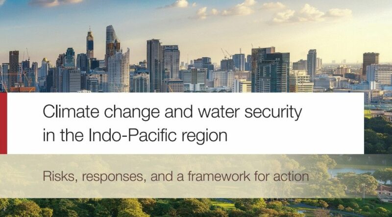 New Report Launched – Climate change and water security in the Indo-Pacific region